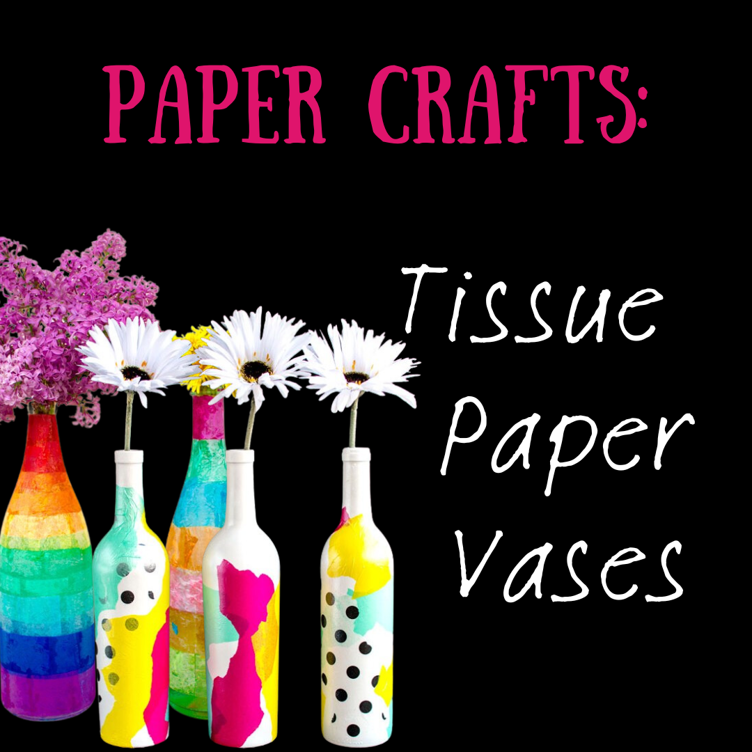 5 different colorful wine bottled shaped vases holding various flowers with the words Paper Crafts: Tissue paper Vases