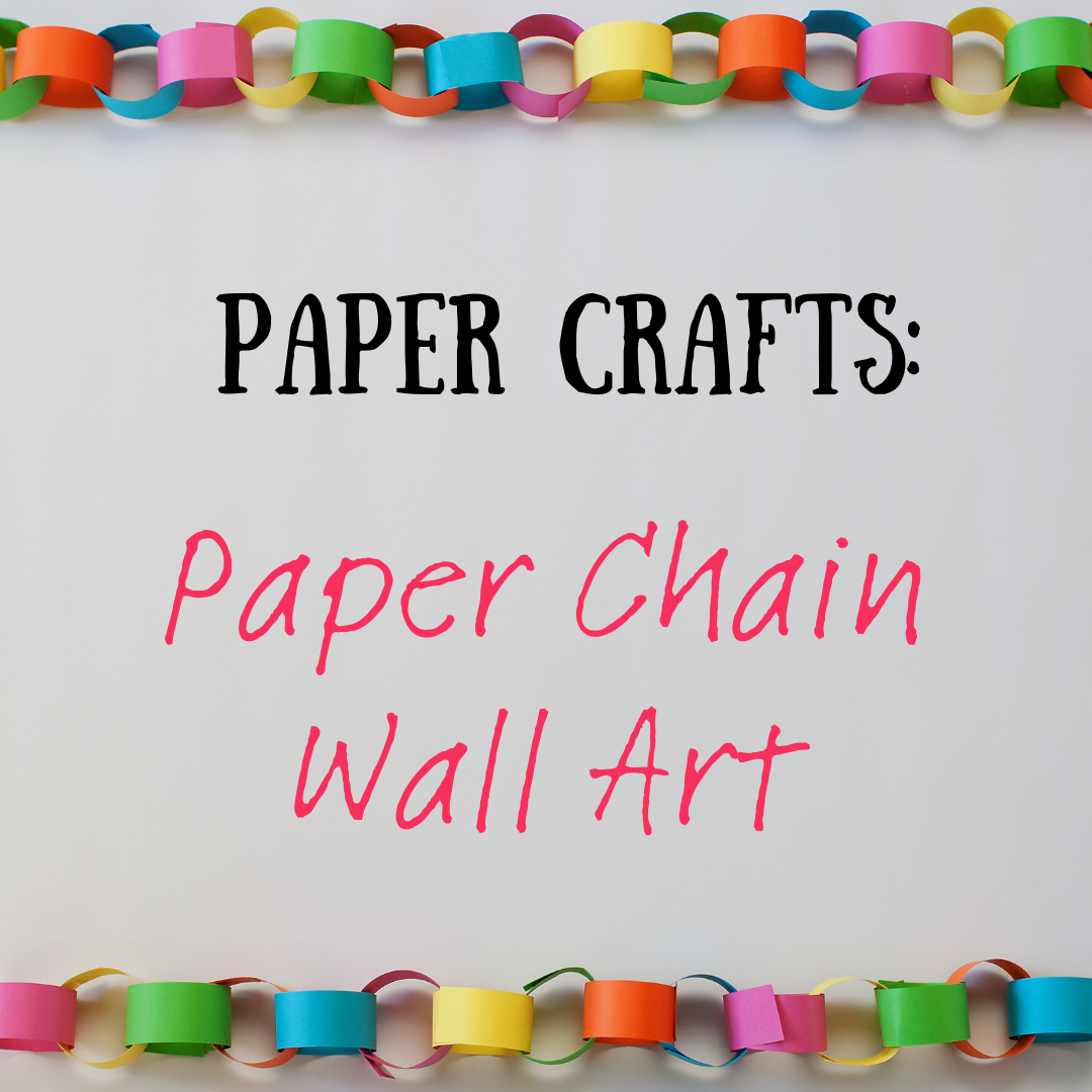 Sign says: "Paper Crafts: Paper Chain Wall Art" There are multi-colored paper chains running across the top and bottom borders.