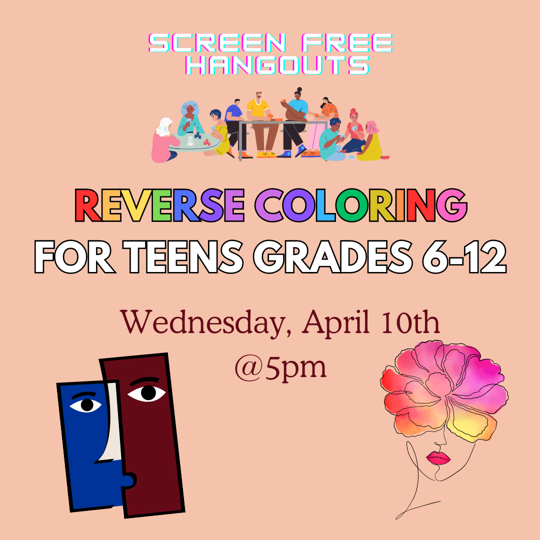 Screen Free Hangouts for Teens Grades 6-12 Wednesday, April 10th at 5pm