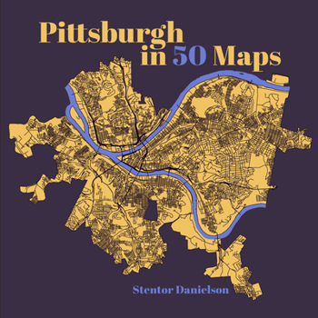 Book cover of Pittsburgh in 50 Maps