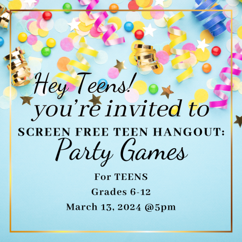 Invitation with party streamers and confetti. It reads "Hey Teens, you're invited to Screen Free Teen Hangouts: Party Games. 